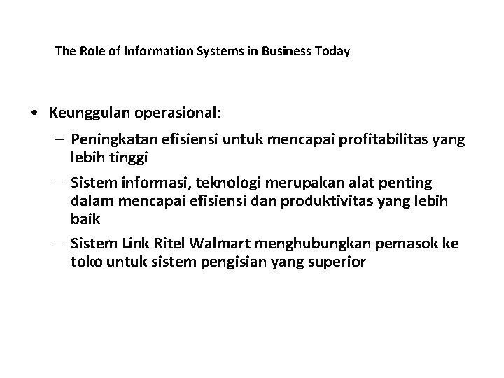 The Role of Information Systems in Business Today • Keunggulan operasional: – Peningkatan efisiensi