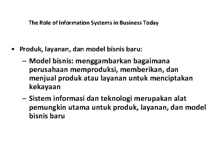 The Role of Information Systems in Business Today • Produk, layanan, dan model bisnis