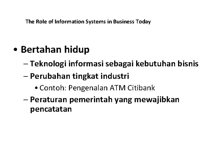 The Role of Information Systems in Business Today • Bertahan hidup – Teknologi informasi