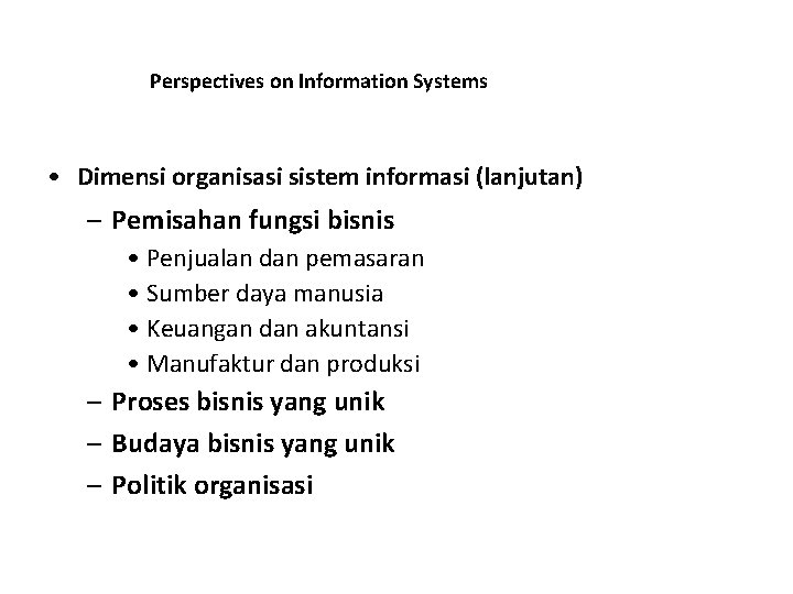 Perspectives on Information Systems • Dimensi organisasi sistem informasi (lanjutan) – Pemisahan fungsi bisnis