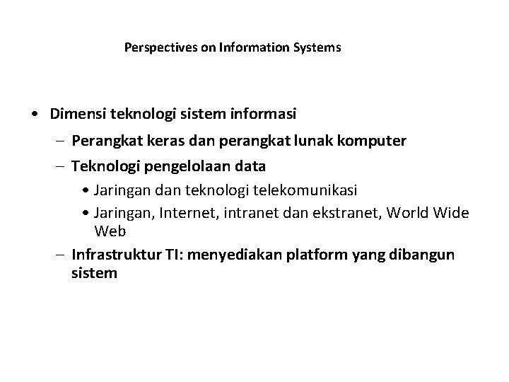Perspectives on Information Systems • Dimensi teknologi sistem informasi – Perangkat keras dan perangkat