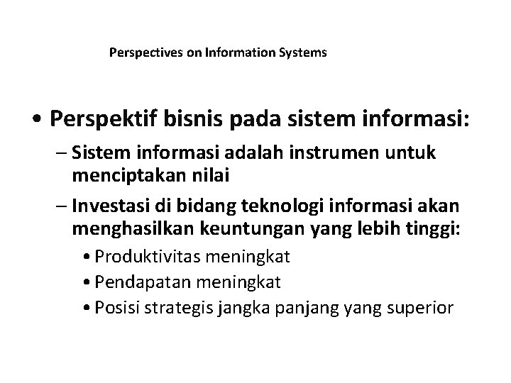 Perspectives on Information Systems • Perspektif bisnis pada sistem informasi: – Sistem informasi adalah