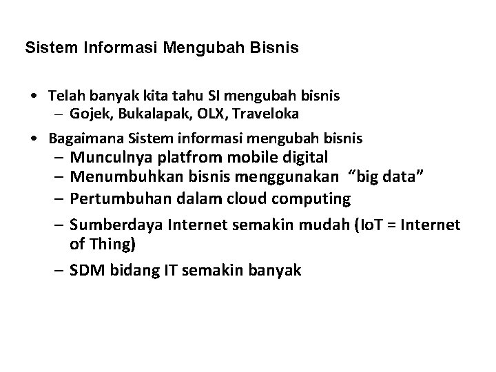 Sistem Informasi Mengubah Bisnis • Telah banyak kita tahu SI mengubah bisnis – Gojek,