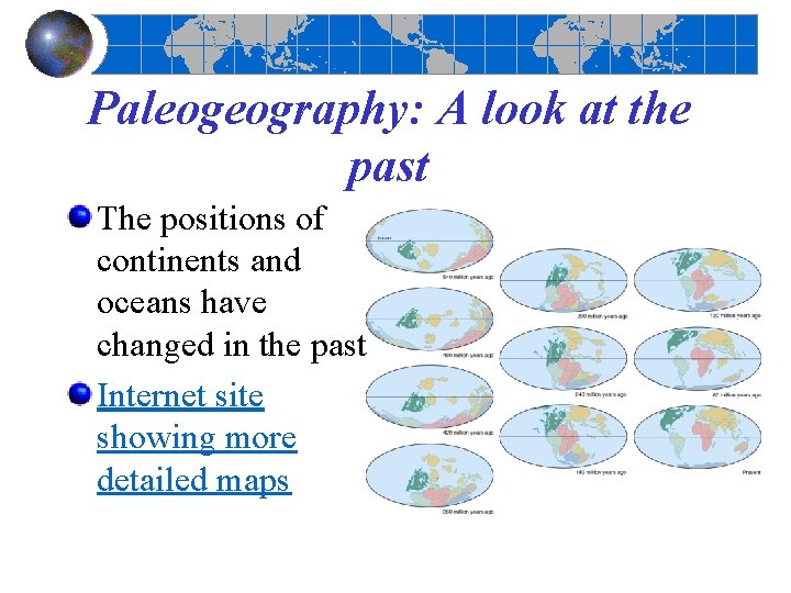 Paleogeography: A look at the past The positions of continents and oceans have changed