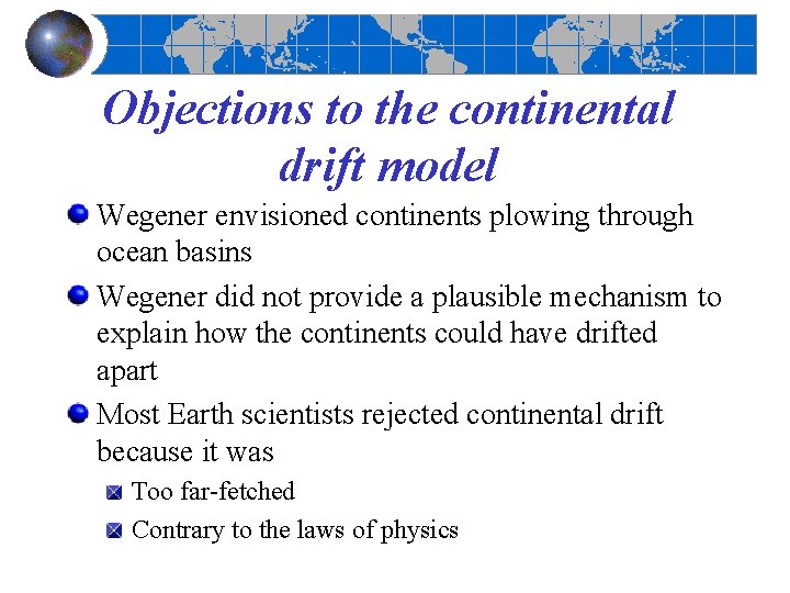 Objections to the continental drift model Wegener envisioned continents plowing through ocean basins Wegener