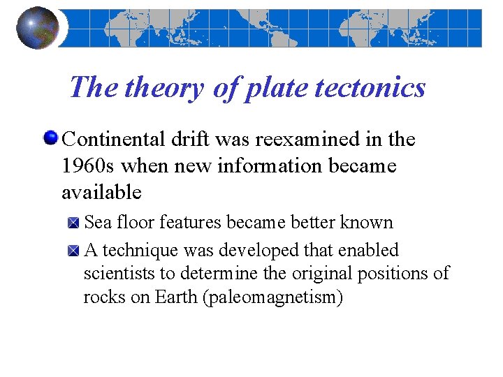 The theory of plate tectonics Continental drift was reexamined in the 1960 s when