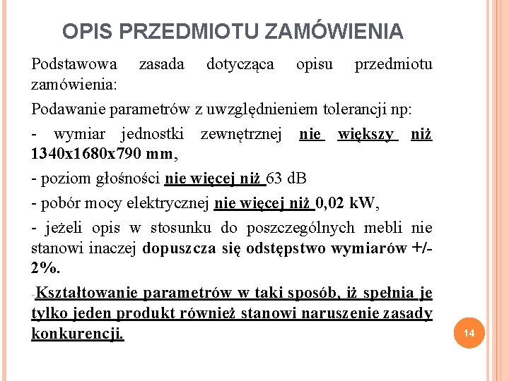 OPIS PRZEDMIOTU ZAMÓWIENIA Podstawowa zasada dotycząca opisu przedmiotu zamówienia: Podawanie parametrów z uwzględnieniem tolerancji