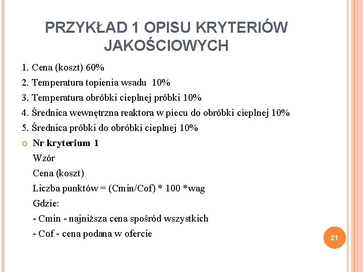 PRZYKŁAD 1 OPISU KRYTERIÓW JAKOŚCIOWYCH 1. Cena (koszt) 60% 2. Temperatura topienia wsadu 10%