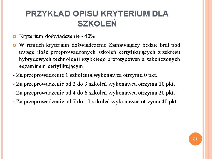 PRZYKŁAD OPISU KRYTERIUM DLA SZKOLEŃ Kryterium doświadczenie - 40% W ramach kryterium doświadczenie Zamawiający