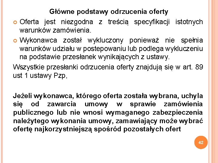 Główne podstawy odrzucenia oferty Oferta jest niezgodna z treścią specyfikacji istotnych warunków zamówienia. Wykonawca