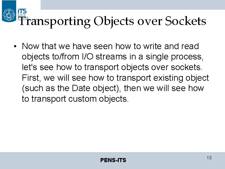 Transporting Objects over Sockets • Now that we have seen how to write and