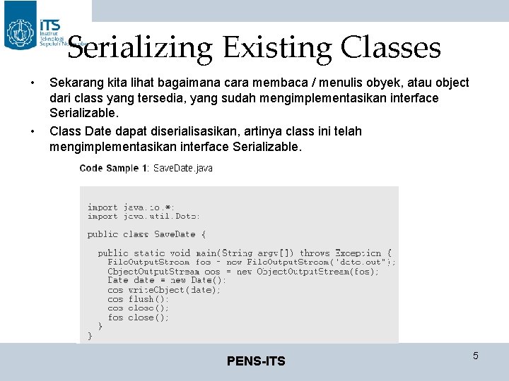 Serializing Existing Classes • • Sekarang kita lihat bagaimana cara membaca / menulis obyek,