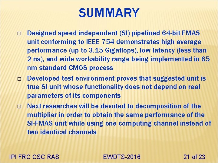 SUMMARY Designed speed independent (SI) pipelined 64 -bit FMAS unit conforming to IEEE 754