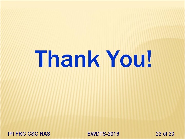 Thank You! IPI FRC CSC RAS EWDTS-2016 22 of 23 