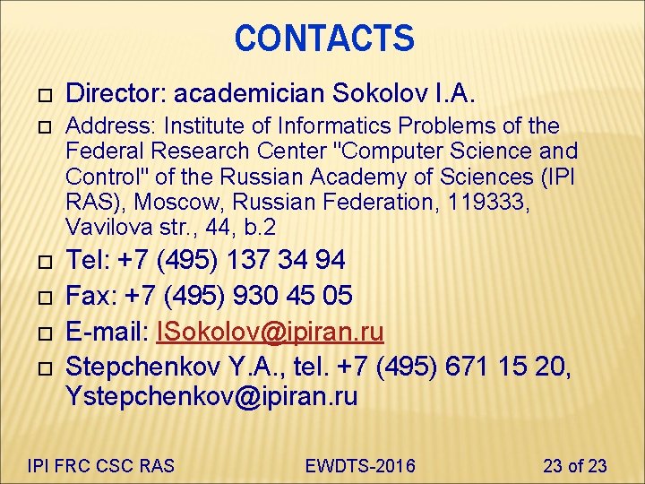 CONTACTS Director: academician Sokolov I. A. Address: Institute of Informatics Problems of the Federal