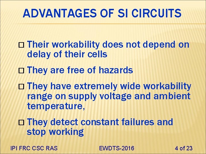 ADVANTAGES OF SI CIRCUITS Their workability does not depend on delay of their cells