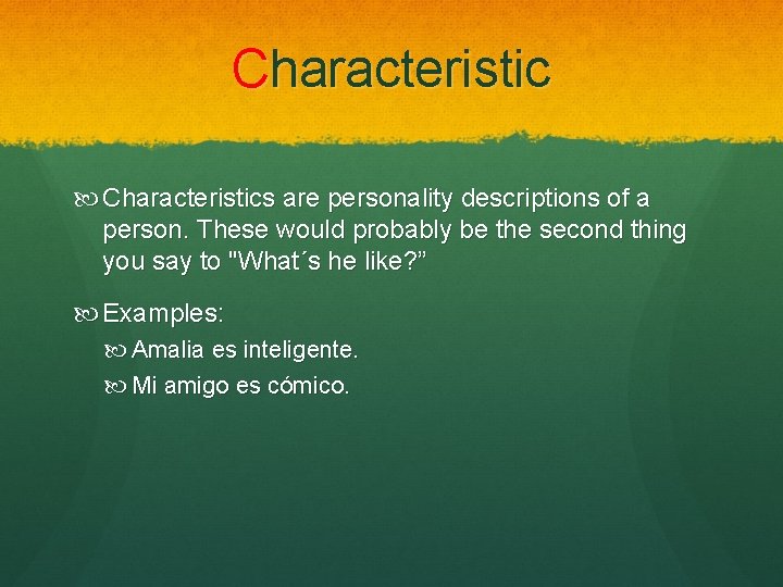 Characteristic Characteristics are personality descriptions of a person. These would probably be the second