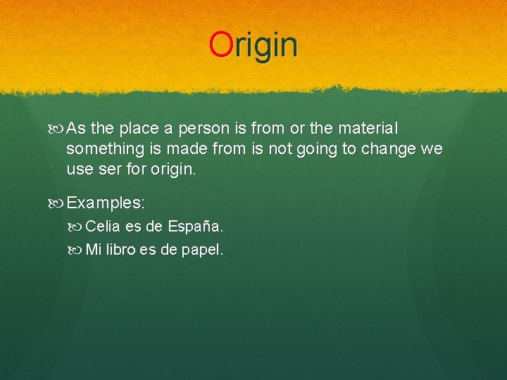 Origin As the place a person is from or the material something is made