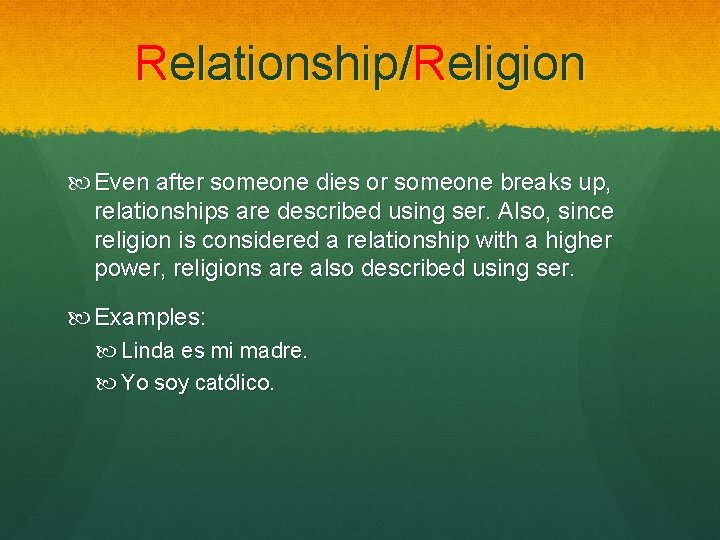 Relationship/Religion Even after someone dies or someone breaks up, relationships are described using ser.