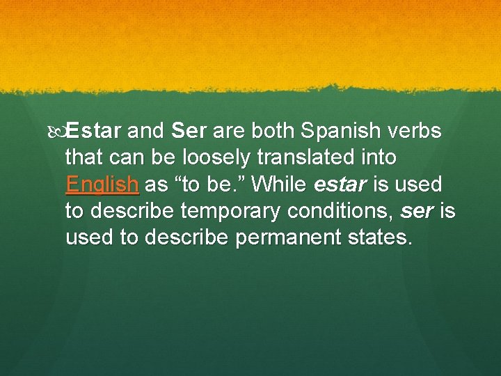  Estar and Ser are both Spanish verbs that can be loosely translated into