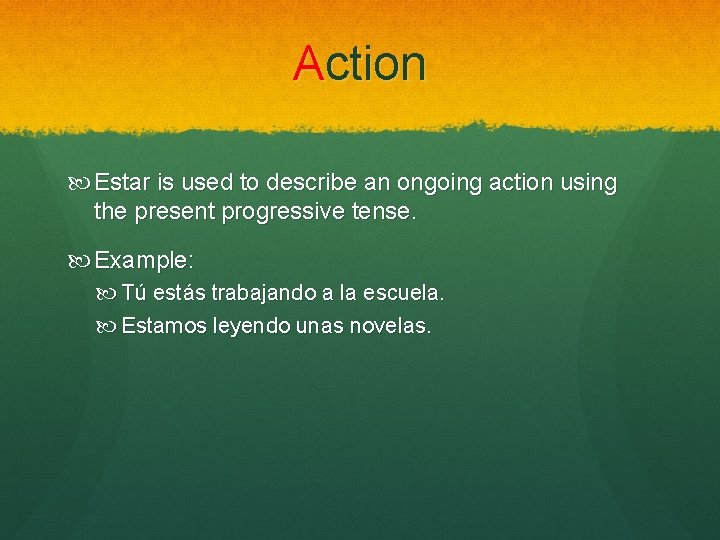 Action Estar is used to describe an ongoing action using the present progressive tense.