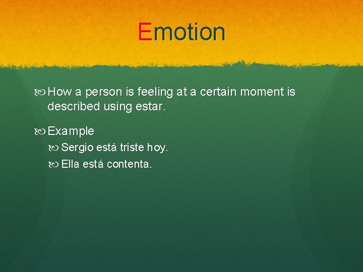 Emotion How a person is feeling at a certain moment is described using estar.
