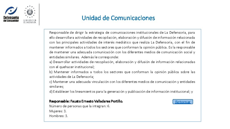 Unidad de Comunicaciones Responsable de dirigir la estrategia de comunicaciones institucionales de La Defensoría,