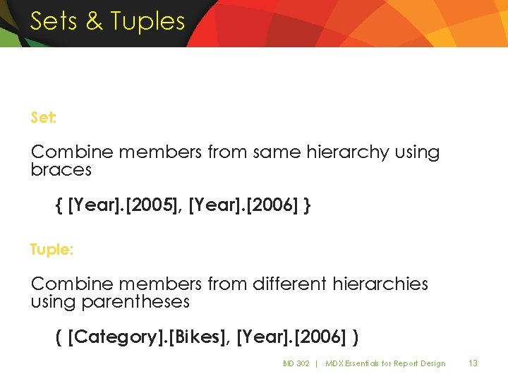 Sets & Tuples Set: Combine members from same hierarchy using braces { [Year]. [2005],