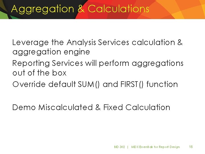Aggregation & Calculations Leverage the Analysis Services calculation & aggregation engine Reporting Services will Aggregation & Calculations Leverage the Analysis Services calculation & aggregation engine Reporting Services will