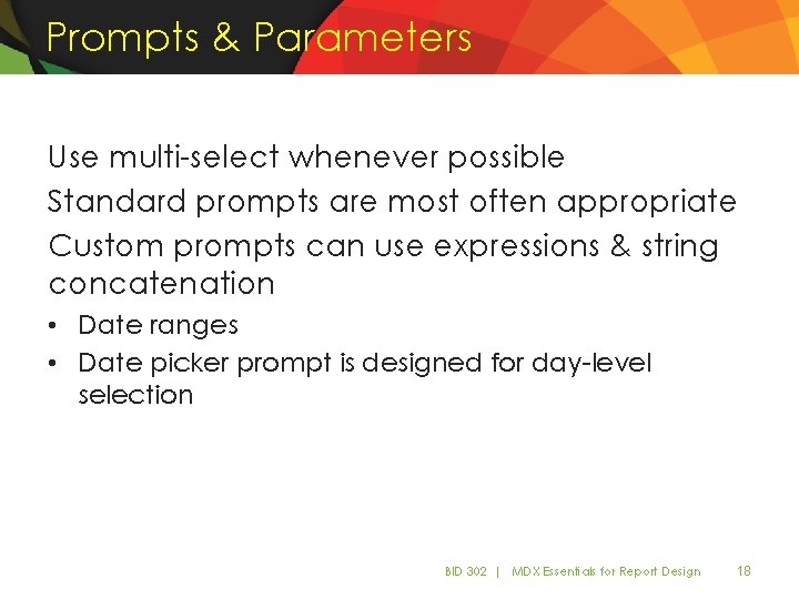 Prompts & Parameters Use multi-select whenever possible Standard prompts are most often appropriate Custom Prompts & Parameters Use multi-select whenever possible Standard prompts are most often appropriate Custom