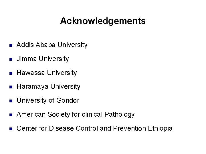 Acknowledgements n Addis Ababa University n Jimma University n Hawassa University n Haramaya University