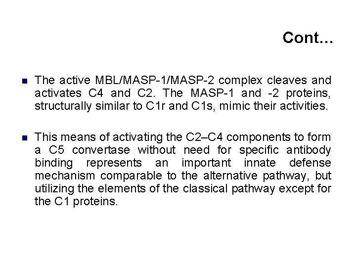 Cont… n The active MBL/MASP-1/MASP-2 complex cleaves and activates C 4 and C 2.