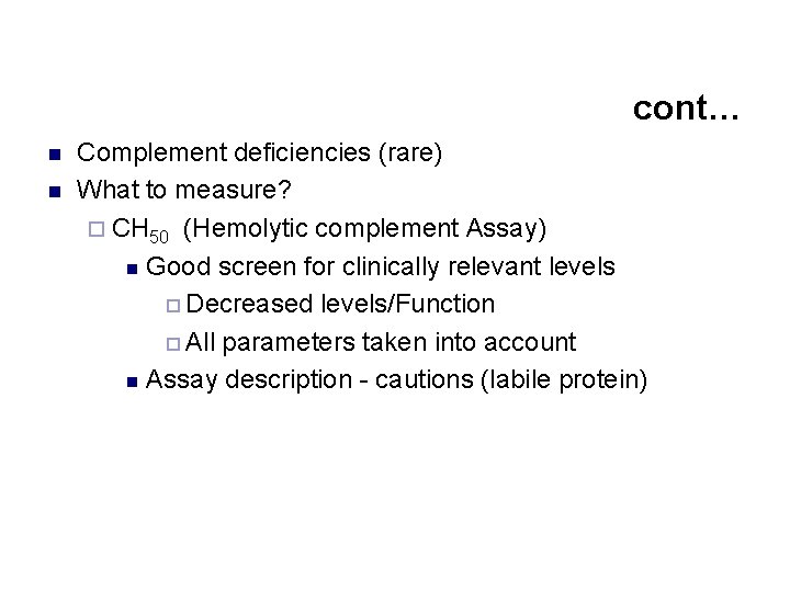 cont… n n Complement deficiencies (rare) What to measure? ¨ CH 50 (Hemolytic complement
