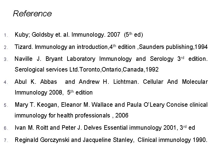Reference 1. Kuby; Goldsby et. al. Immunology. 2007 (5 th ed) 2. Tizard. Immunology