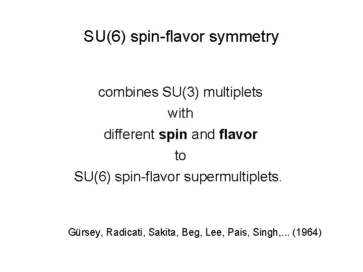 SU(6) spin-flavor symmetry combines SU(3) multiplets with different spin and flavor to SU(6) spin-flavor