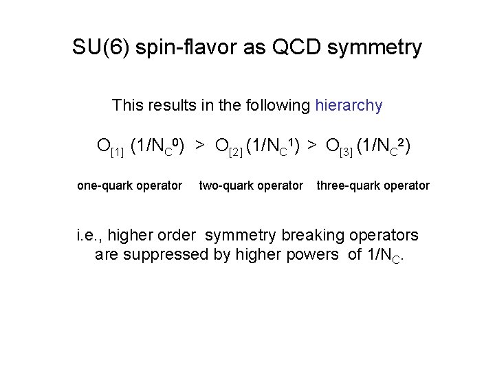 SU(6) spin-flavor as QCD symmetry This results in the following hierarchy O[1] (1/NC 0)