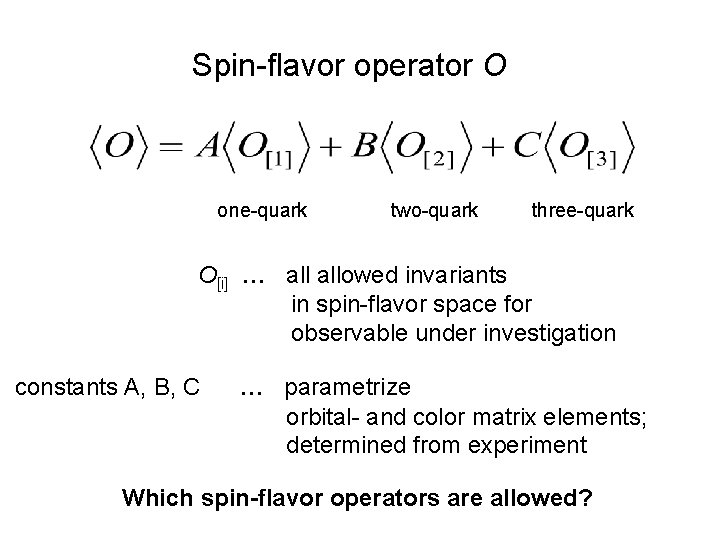 Spin-flavor operator O one-quark two-quark three-quark O[i] allowed invariants in spin-flavor space for observable