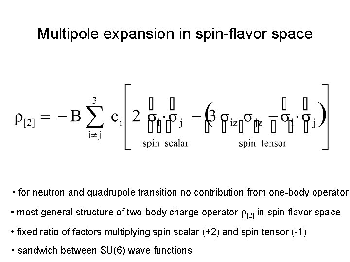 Multipole expansion in spin-flavor space • for neutron and quadrupole transition no contribution from