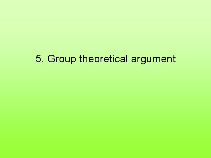 5. Group theoretical argument 