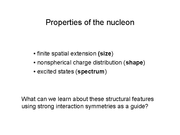 Properties of the nucleon • finite spatial extension (size) • nonspherical charge distribution (shape)