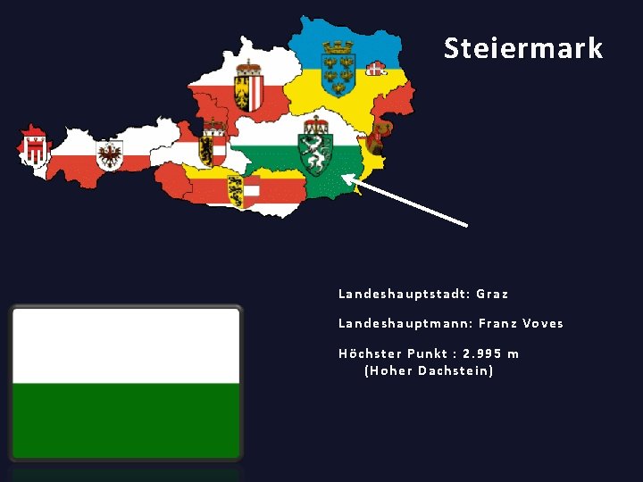 Steiermark Landeshauptstadt: Graz Landeshauptmann: Franz Voves Höchster Punkt : 2. 995 m (Hoher Dachstein)