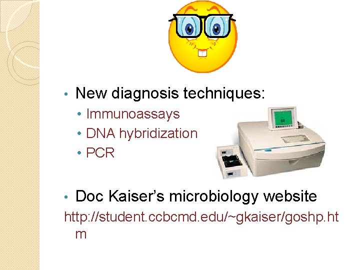  • New diagnosis techniques: • Immunoassays • DNA hybridization • PCR • Doc