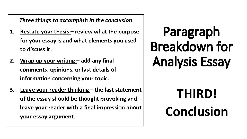 Three things to accomplish in the conclusion 1. Restate your thesis – review what