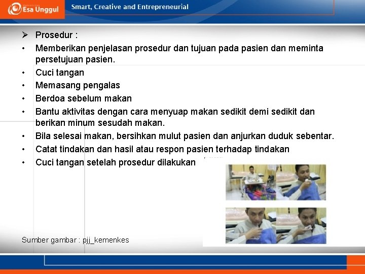 Ø Prosedur : • Memberikan penjelasan prosedur dan tujuan pada pasien dan meminta persetujuan