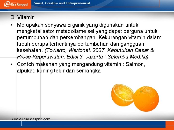 D. Vitamin • Merupakan senyawa organik yang digunakan untuk mengkatalisator metabolisme sel yang dapat