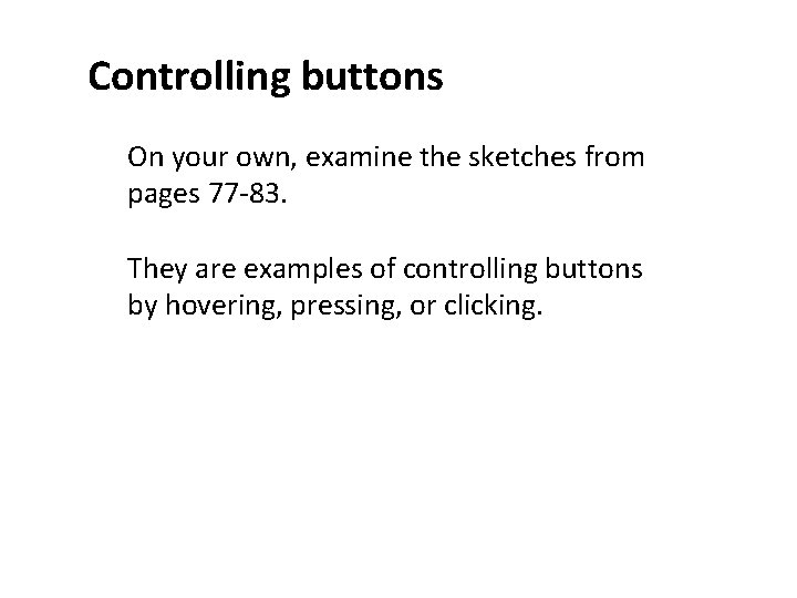 Controlling buttons On your own, examine the sketches from pages 77 -83. They are Controlling buttons On your own, examine the sketches from pages 77 -83. They are