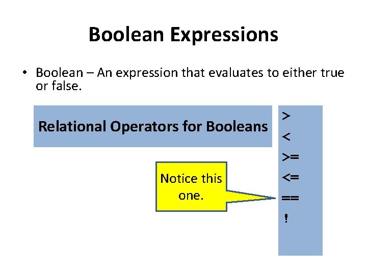 Boolean Expressions • Boolean – An expression that evaluates to either true or false. Boolean Expressions • Boolean – An expression that evaluates to either true or false.