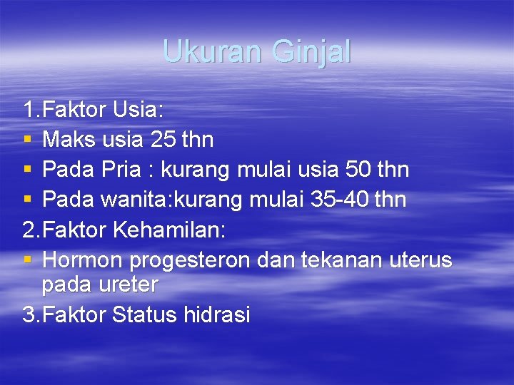 Ukuran Ginjal 1. Faktor Usia: § Maks usia 25 thn § Pada Pria :