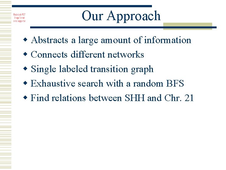Our Approach w Abstracts a large amount of information w Connects different networks w