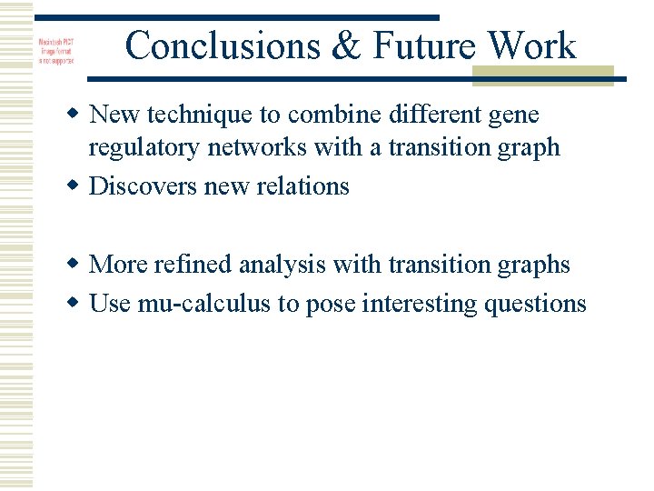 Conclusions & Future Work w New technique to combine different gene regulatory networks with